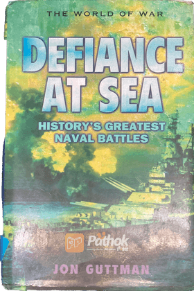 Defiance At Sea: History's Greatest Naval Battles