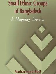 Small Ethnic Groups of Bangladesh a Mapping Exercise