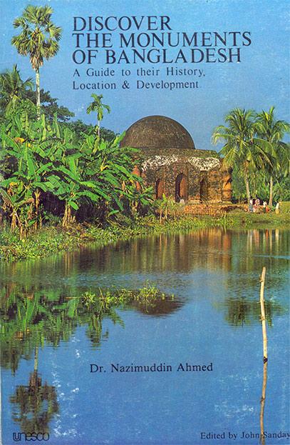 Discover the Monuments of Bangladesh : A Guide to their History, Location
