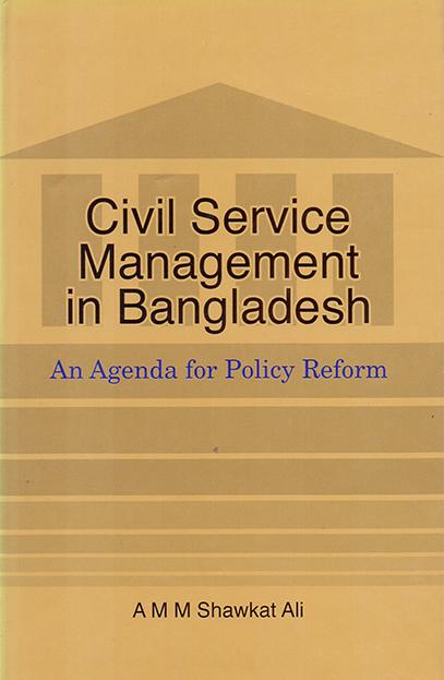 Civil Service Management in Bangladesh: An Agenda for Policy Reform