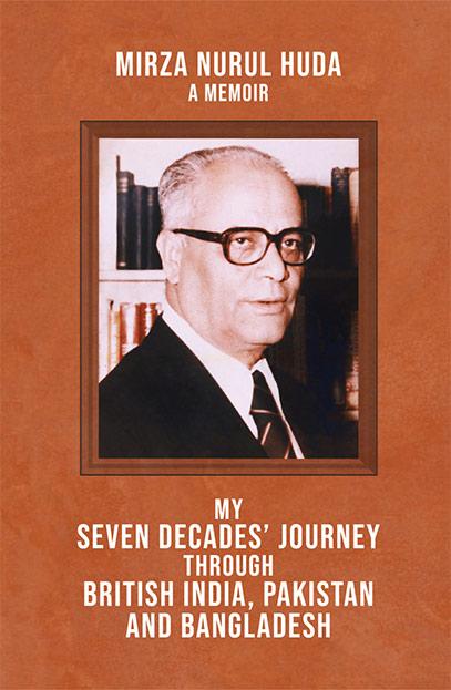 My Seven Decades' Journey Through British India, Pakistan And Bangladesh
