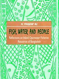 Fish, Water and People Reflections on Inland Openwater Fisheries Resources of Bangladesh