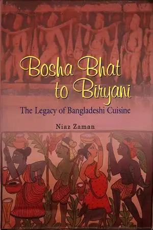 Bosha Bhat to Biryani The Legacy of Bangladeshi Cuisine