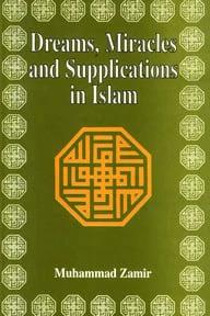 Dreams, Miracles and Supplications in Islam