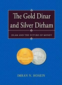 The Gold Dinar and Silver Dirham—Islam and the Future